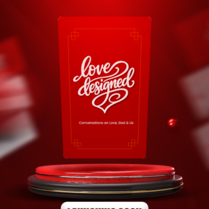 Love Designed - Conversations on Love, God & Us